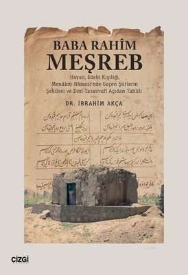 Baba Rahim Meşreb - Hayatı Edebi Kişiliği Menakıb-Namesi'nde Geçen Şiirlerin Şekilsel ve Dini - Tasavvufi Açıdan Tahlili