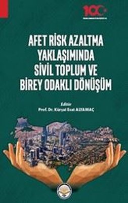 Afet Risk Azaltma Yaklaşımında Sivil Toplum ve Birey Odaklı Dönüşüm