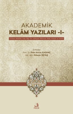 Akademik Kelam Yazıları 1 - Yöntem Metafizik İman Bilgi Din Uluhiyyet Nübüvvet Ahlak Kötülük