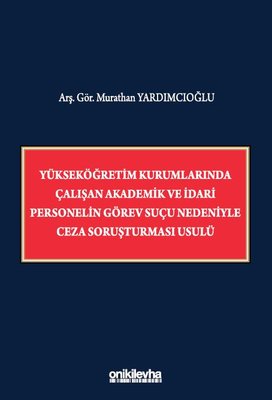 Yükseköğretim Kurumlarında Çalışan Akademik ve İdari Personelin Görev Suçu Nedeniyle Ceza Soruşturma