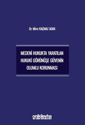 Medeni Hukukta Yaratılan Hukuki Görünüşe Güvenin Olumlu Korunması