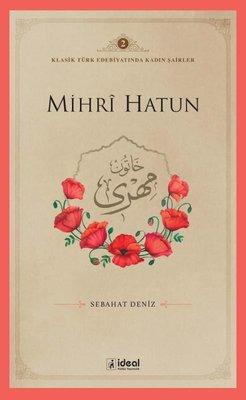 Mihri Hatun - Klasik Türk Edebiyatında Kadın Şairler 2