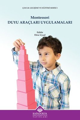 Montessori Duyu Araçları Uygulamaları - Çocuk Gelişimi ve Eğitimi Serisi 1