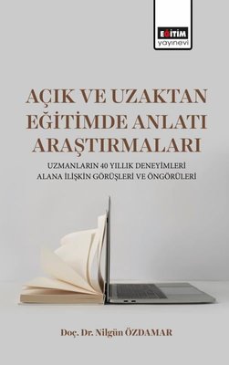 Açık ve Uzaktan Eğitimde Anlatı Araştırmaları - Uzmanların 40 Yıllık Deneyimleri Alana İlişkin Görüş