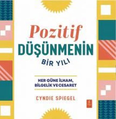 Pozitif Düşünmenin Bir Yılı - Her Güne İlham Bilgelik ve Cesaret