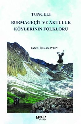 Tunceli Burmageçit ve Aktuluk Köylerinin Folkloru