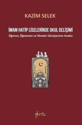 İmam Hatip Liselerinde Okul Gelişimi - Öğrenci Öğretmen ve Yönetici Görüşlerinin Analizi