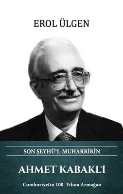 Ahmet Kabaklı - Son Şeyhü'l Muharririn
