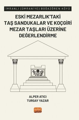 Eski Mezarlık'taki Taş Sandukalar ve Koçgiri Mezar Taşları Üzerine Değerlendirme - İmranlı