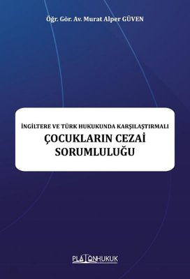 Çocukların Cezai Sorumluluğu - İngiltere ve Türk Hukukunda Karşılaştırmalı