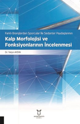 Kalp Morfolojisi ve Fonksiyonlarının İncelenmesi - Farklı Branşlardan Sporcular İle Sedanter Paydaşlarının Kalp Morfolojisi ve Fonksiyonlarının İncelenmesi