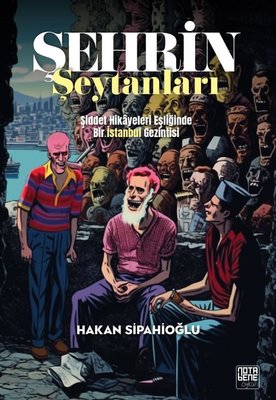Şehrin Şeytanları - Şiddet Hikayeleri Eşliğinde Bir İstanbul Gezintisi