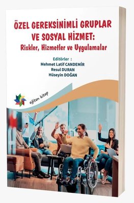 Özel Gereksinimli Gruplar ve Sosyal Hizmet: Riskler Hizmetler ve Uygulamalar