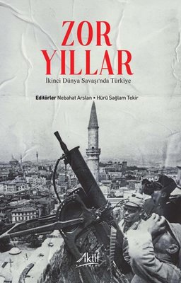 Zor Yıllar: İkinci Dünya Savaşı'nda Türkiye