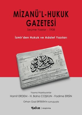 Mizanü'l - Hukuk Gazetesi: Seçme Yazılar 1908 - İzmir'den Hukuk ve Adalet Yazıları