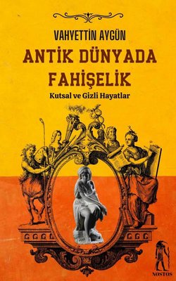 Antik Dünyada Fahişelik - Kutsal ve Gizli Hayatlar