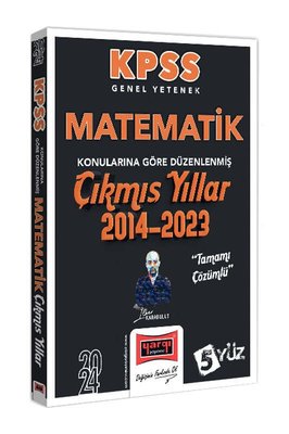 2024 KPSS Genel Yetenek Matematik Konularına Göre Düzenlenmiş Tamamı Çözümlü Çıkmış Yıllar (2014 - 2023)