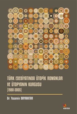 Türk Edebiyatında Ütopik Romanlar ve Ütopyanın Kurgusu (1980 - 2005)
