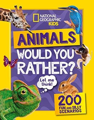 Would You Rather? Animals: A Fun-Filled Family Game Book (National Geographic Kids)