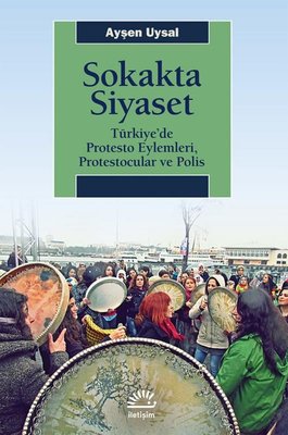 Sokakta Siyaset: Türkiye'de Protesto Eylemleri Protestocular ve Polis