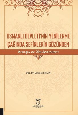 Osmanlı Devleti'nin Yenilenme Çağında Sefirlerin Gözünden Avrupa ve Oksidentalizm