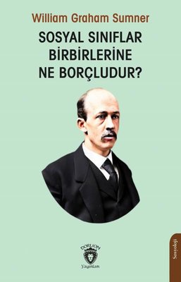 Sosyal Sınıflar Birbirlerine Ne Borçludur? (William Graham Sumner ...