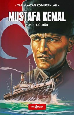 Mustafa Kemal - Tarih Yazan Komutanlar