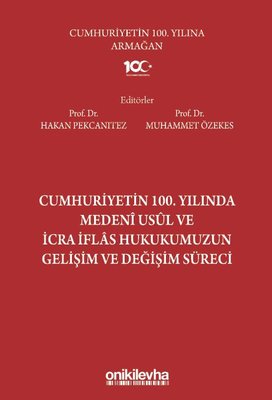 Cumhuriyetin 100. Yılında Medeni Usul ve İcra İflas Hukukumuzun Gelişim ve Değişim Süreci