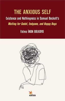 The Anxious Self: Existence and Nothingness in Samuel Beckett's - Waiting for Godot Endgame and Ha