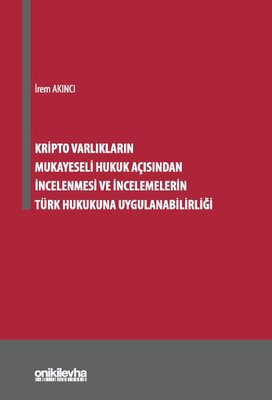 Kripto Varlıkların Mukayeseli Hukuk Açısından İncelenmesi ve İncelemelerin Türk Hukukuna Uygulanabilirliği