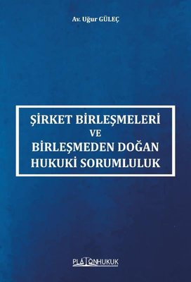 Şirket Birleşmeleri ve Birleşmeden Doğan Hukuki Sorumluluk