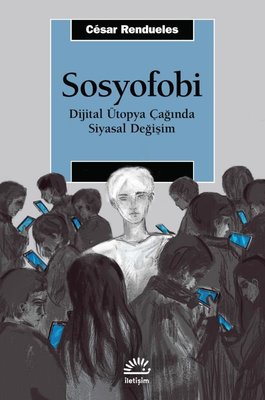 Sosyofobi - Dijital Ütopya Çağında Siyasal Değişim