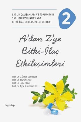 A'dan Z'ye Bitki - İlaç Etkileşimleri 2 - Sağlık Çalışanları ve Toplum İçin Sağlığın Korunmasında Bitki - İlaç Etkileşimleri Rehberi