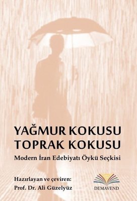 Yağmur Kokusu Toprak Kokusu - Modern İran Edebiyatı Öykü Seçkisi