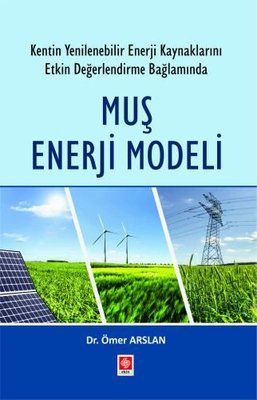 Muş Enerji Modeli - Kentin Yenilenebilir Enerji Kaynaklarını Etkin Değerlendirme Bağlamında