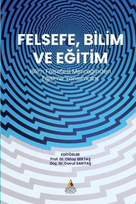 Felsefe Bilim ve Eğitim - Bilim Felsefesi Merceğinden Eğitime Yansımalar