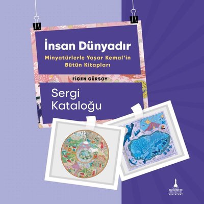 İnsan Dünyadır - Minyatürlerle Yaşar Kemal'in Bütün Kitapları - Sergi Kataloğu