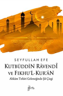Kutbüddin Ravendi ve Fıkhu'l-Kur'an - Ahkam Tefsiri Geleneğinde Şii Çizgi