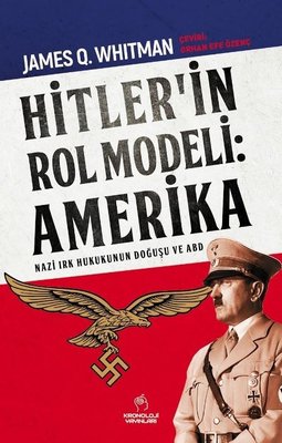 Hitler'in Rol Modeli: Amerika - Nazi Irk Hukukunun Doğuşu ve ABD