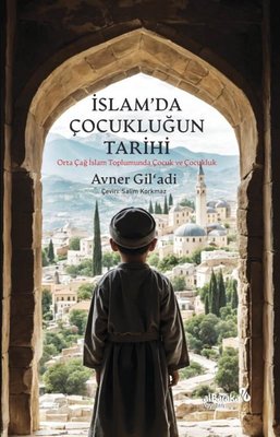 İslam'da Çocukluğun Tarihi - Orta Çağ İslam Toplumunda Çocuk ve Çocukluk