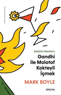 Gandhi İle Molotof Kokteyli İçmek - Şiddetin Metaforu