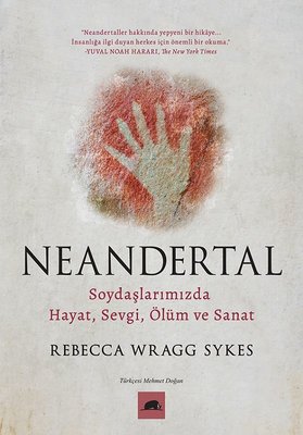 Neandertal: Soydaşlarımızda Hayat Sevgi Ölüm ve Sanat