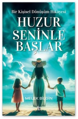 Huzur Seninle Başlar - Bir Kişisel Dönüşüm Hikayesi