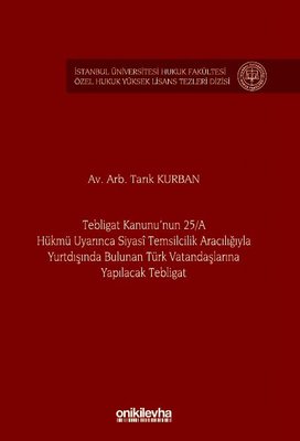 Tebligat Kanunu'nun 25-A Hükmü Uyarınca Siyasi Temsilcilik Aracılığıyla Yurtdışında Bulunan Türk Vatandaşlarına Yapılacak Tebligat