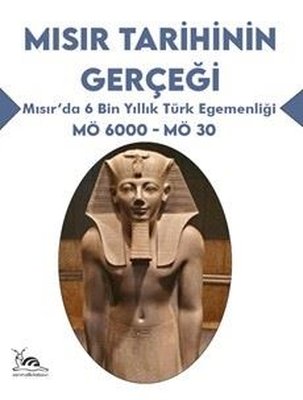 Mısır Tarihinin Gerçeği - Mısır'da 6 Bin Yıllık Türk Egemenliği MÖ 6000 - MÖ 30