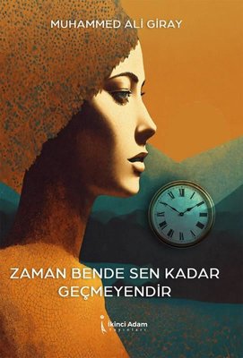 Zaman Bende Sen Kadar Geçmeyendir