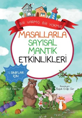 Masallarla Sayısal Mantık Etkinlikleri-Bir Varmış Bir Yokmuş - 1. Sınıflar İçin