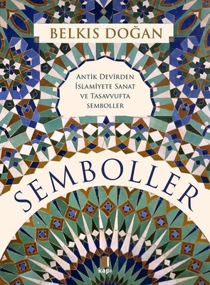 Semboller - Antik Devirden İslamiyete Sanat ve Tasavvufta Semboller