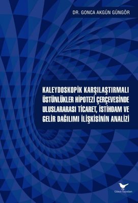 Kaleydoskopik Karşılaştırmalı Üstünlükler Hipotezi Çerçevesinde Uluslararası Ticaret İstihdam ve Gelir Dağılımı İlişkisinin Analizi