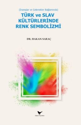 Türk ve Slav Kültürlerinde Renk Sembolizmi - İnanışlar ve Gelenekler Bağlamında